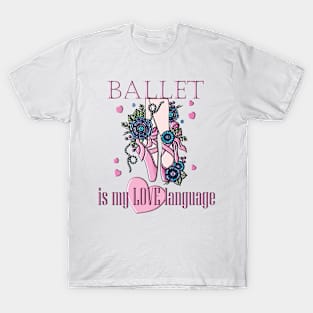 Ballet Is My Love Language T-Shirt